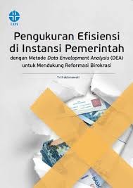 Pengukuran Efisiensi di Instansi Pemerintah dengan Metode Data Envelopment Analysis (DEA) untuk Mendukung Reformasi Birokrasi