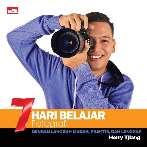 7 Hari belajar fotografi : Dengan langkah mudah, praktis, dan lengkap