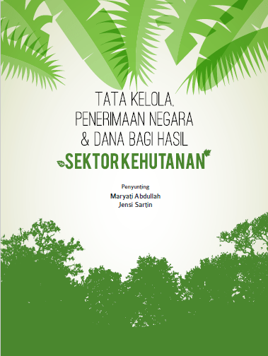 Tata Kelola, Penerimaan Negara & Dana Bagi Hasil Sektor Kehutanan / Maryati Abdullah ; [et.al.]