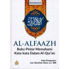 Al- Alfaazh : Buku Pintar Memahami Kata-kata dalam Al-Qur'an