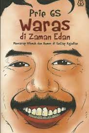 Waras di Zaman Edan :  Mencerap Hikmah dan Humor di Setiap Kejadian / Prie G.S. ; penyunting, Anwar Holid