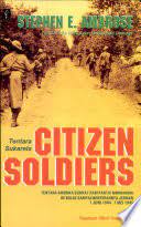 Citizen Soldiers = Tentara Sukarela :  Tentara Amerika Serikat dari pantai-pantai Normandia ke Bulge sampai menyerahnya Jerman 7 Juni 1944-7 Mei 1945 / Stephen E. Ambrose; penerjemah: A. Rahman Zainuddin