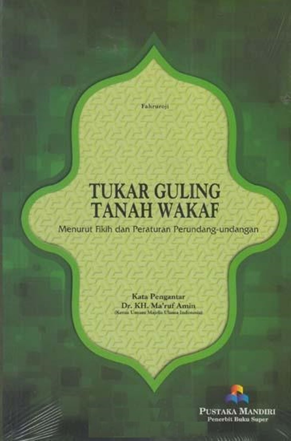 Tukar Guling Tanah Wakaf : Menurut Fikih dan Peraturan Perundang-Undangan