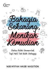 Bahagia Sekarang, Menikah Kemudian / Nur'Afifah Hasbi Nasution