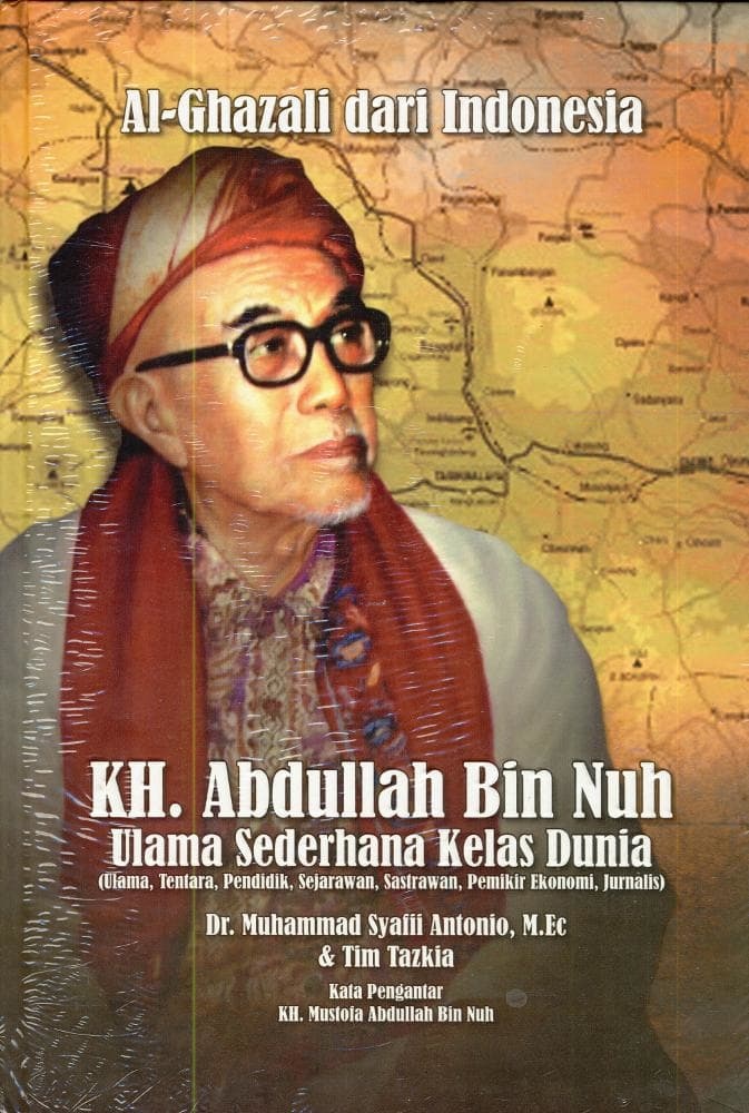 KH. Abdullah Bin Nuh : ulama sederhana kelas dunia (ulama, tentara, pendidik, sejarawan, sastrawan, pemikir ekonomi, jurnalis)