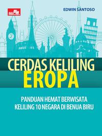 Cerdas Keliling Eropa : Panduan Hemat Berwisata Kelilng 10 Negara di Benua Biru