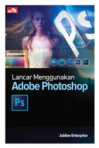 Lancar Menggunakan Adobe Photoshop / Jubilee Enterprise