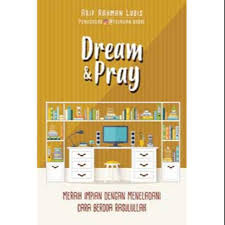 Dream & pray (special edition) : meraih impian dengan meneladani cara berdoa Rasulullah