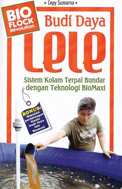 Budi Daya Lele :  Sistem Kolam Terpal Bundar dengan Teknologi BioMaxi / Cepy Sumarna; Penyunting : Upe