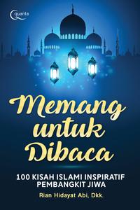 Memang untuk dibaca : 100 kisah Islami inspiratif pembangkit jiwa
