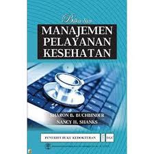 Manajemen Pelayanan Kesehatan :  Buku Ajar / Sharon B. Buchbinder, Nancy H. Shanks ; alih bahasa, Palupi Widyastuti