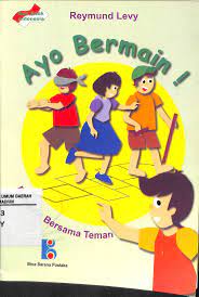 Ayo Bermain :  Bermain Bersama Teman / Reymund Levy