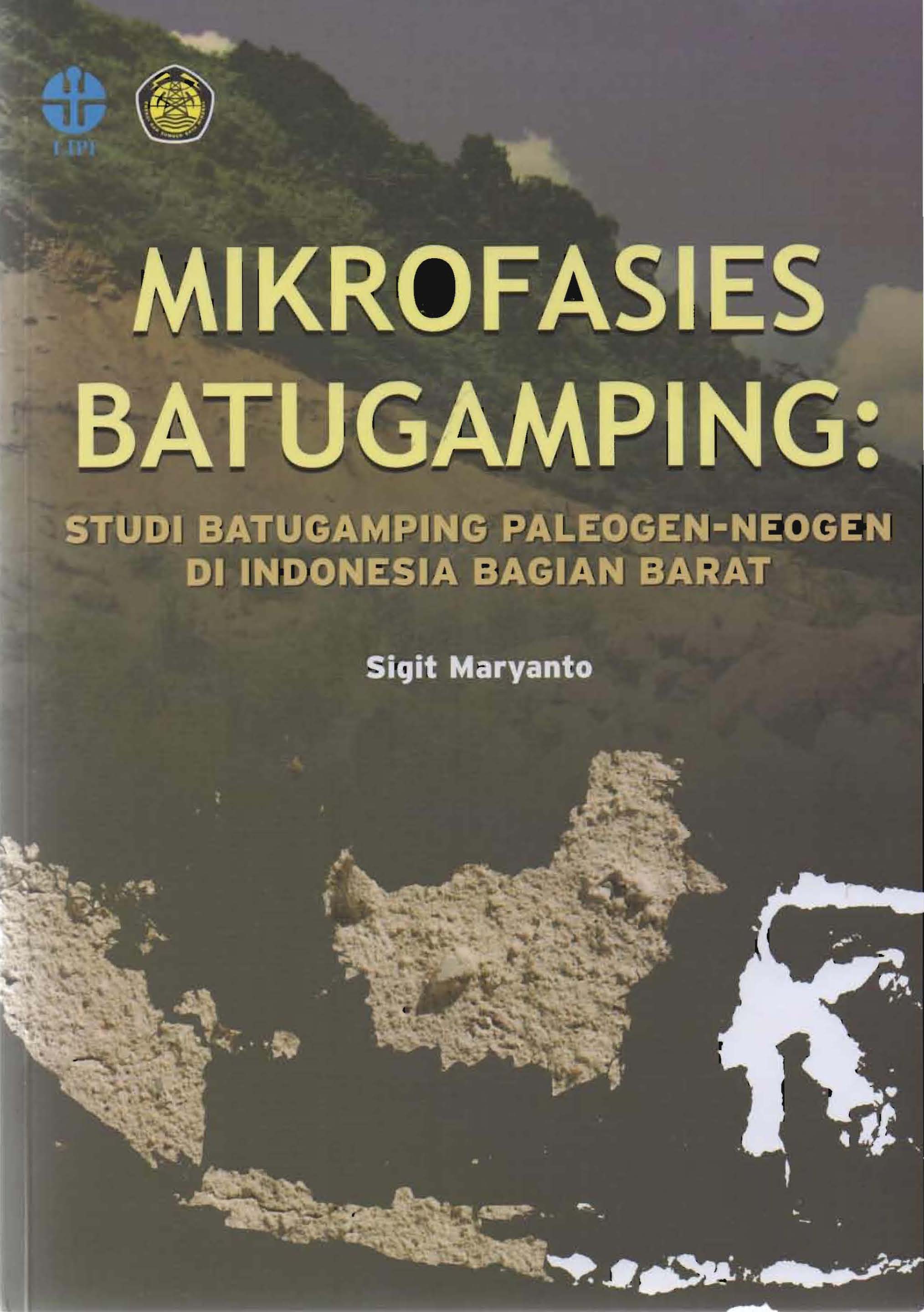 Mikrofasies Batugamping : Studi Batugamping Paleogen-Neogen di indoensia bagian Barat / Agung Budiono
