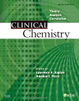 Clinical chemistry theory, analysis, correlation Ed by Lawrence A. Kaplan. ; and Amadeo J. Pesce