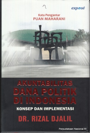 Akuntabilitas Dana Politik di Indonesia : Konsep dan Implementasi