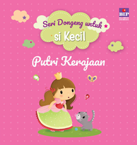 Putri Kerajaan : Seri dongeng untuk si kecil