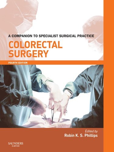 Colorectal surgery :  a companion to spesialist surgical practice / editor, Robin K. S. Phillips, O. James Garden, Simon Paterson-Brown