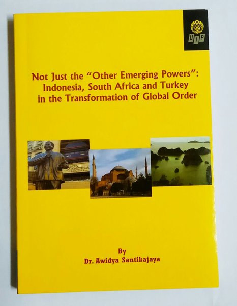 Not Just the Other Emerging Powers : Indonesia, South Africa and Turkey In the Transformation of Global Order
