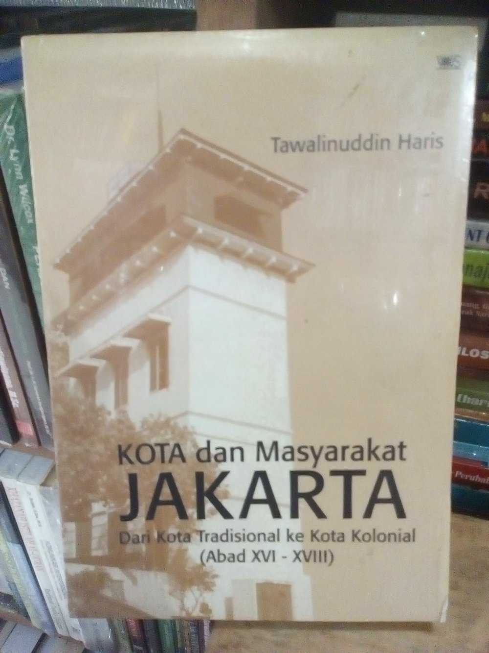 Kota dan masyarakat Jakarta : Dari kota tradisional ke kota kolonial (Abad XVI - XVIII)