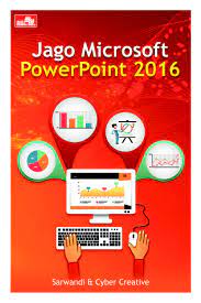 Jago Microsoft PowerPoint 2016 / Sarwandi & Cyber Creative