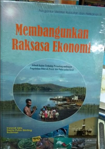 Membangunkan Raksasa Ekonomi : Sebuah Kajian Terhadap Perundang-undangan Pengelolaan Wilayah Pesisir dan Pulau-Pulau Keci;