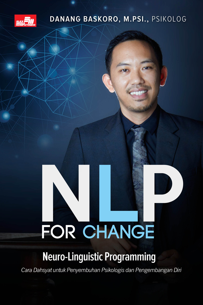 NLP for Change : Cara Dahsyat untuk Penyembuhan Psikologis dan Pengembangan Diri