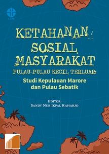 Ketahanan Sosal Masyarakat Pulau-Pulau Kecil Terluar : Studi Kepulauan Marore dan Pulau Sebatik