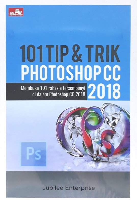 101 Tip dan Trik Photoshop CC 2018 / Jubilee Enterprise