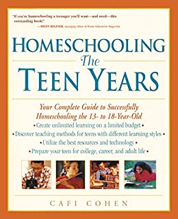 Homescooling, the Teen Years : Your Complete Guide to Successfully Homescooling the 13- to 18-year-old
