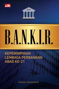 BANKIR : Kepemimpnan Lembaga Perbankan Abad ke-21