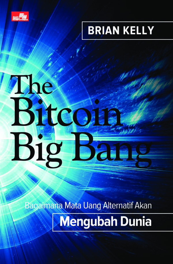 The Bitcoin Big Bang : Bagaimana Mata Uang Alternatif Akan Mengubah Dunia