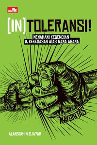 [In] Toleransi! :  Memahami Kebencian dan Kekerasan Atas Nama Agama / Alamsyah M Djafar