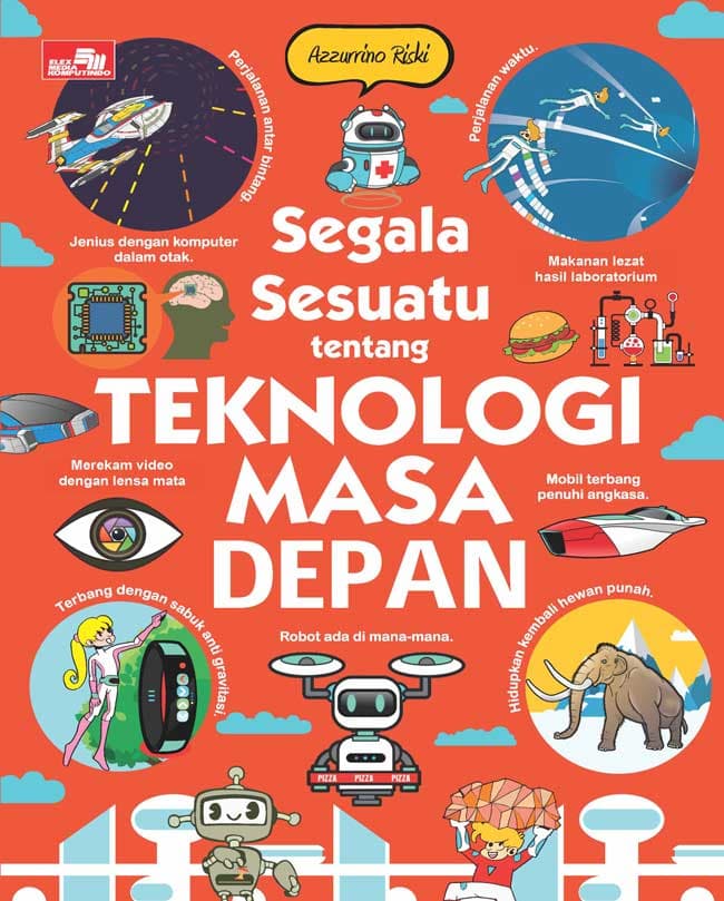 Segala Sesuatu tentang Teknologi Masa Depan / Azzurrino Riski