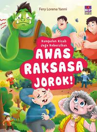 Awas raksasa jorok :  kumpulan kisah jaga kebersihan / Fery Lorena Yanni