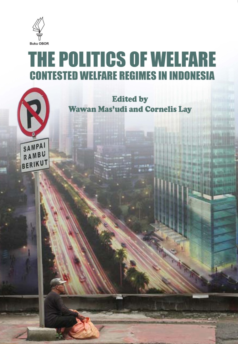 The Politics of Welfare :  Contested Welfare Regimes in Indonesia / editor, Wawan Mas'udi, Cornelis Lay