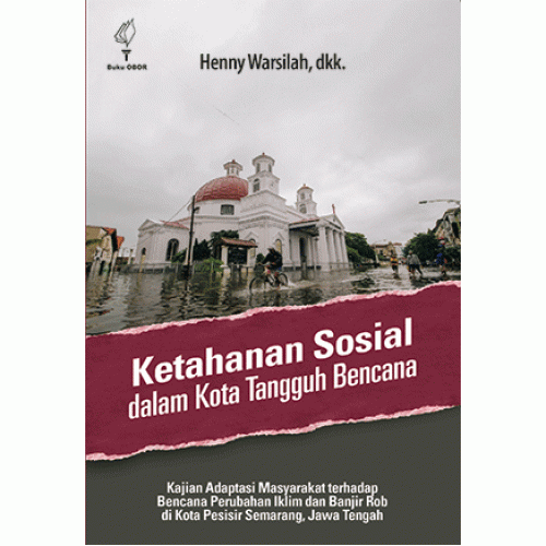 Ketahanan Sosial dalam Kota Tangguh Bencana : Kajian adaptasi masyarakat terhadap bencana perubahan iklim dan banjir rob di kota pesisir Semarang, Jawa Tengah