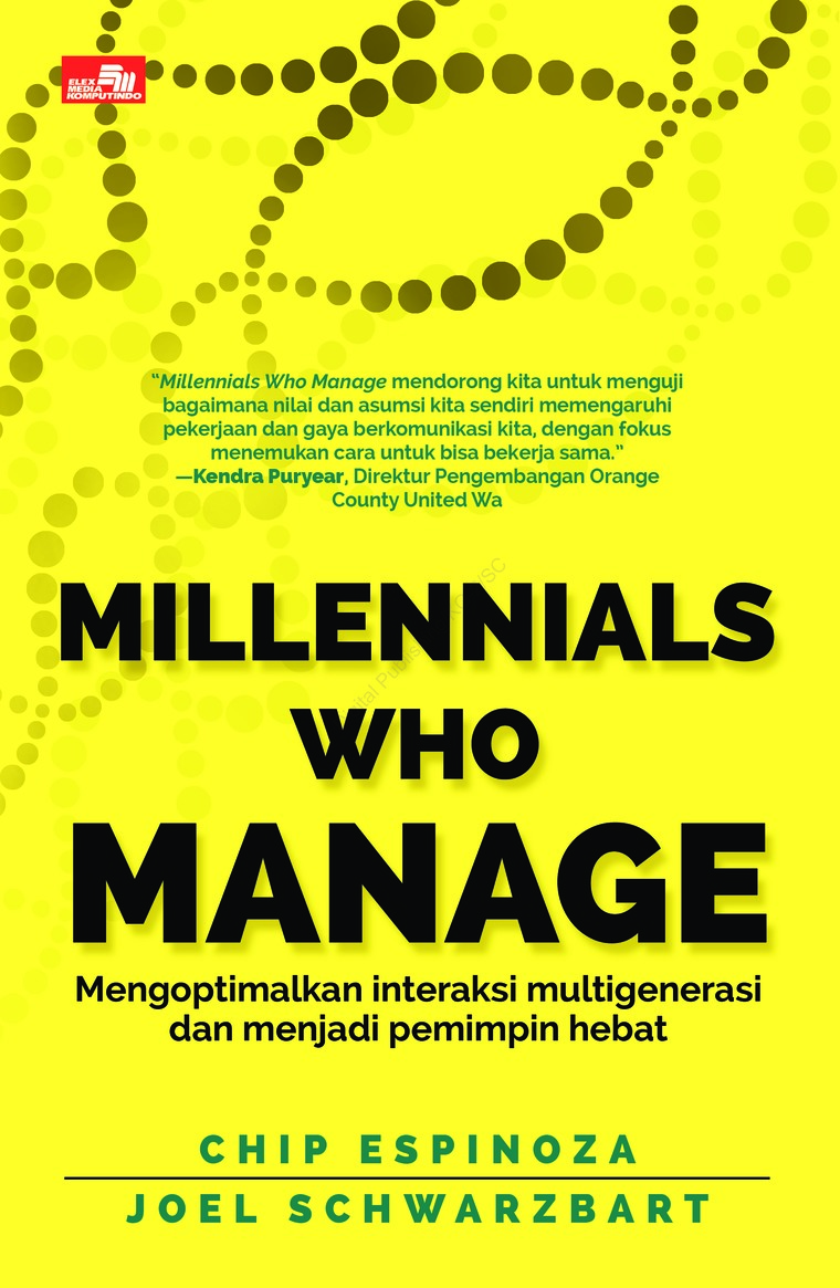 Millennials Who Manage : Mengoptimalkan interaksi multigenerasi dan menjadi pemimpin hebat / chip espinoza