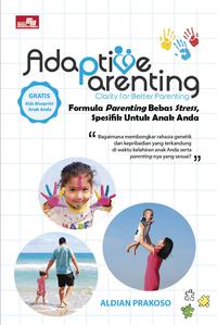 Adaptive Parenting :  Clarity For Better Parenting / Aldian Prakoso