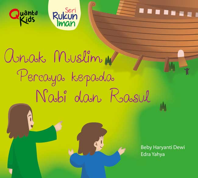 Seri Rukun Iman : Anak muslim percaya kepada Nabi dan Rasul