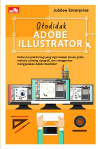 Otodidak Adobe Illustrator / Jubilee Enterprise