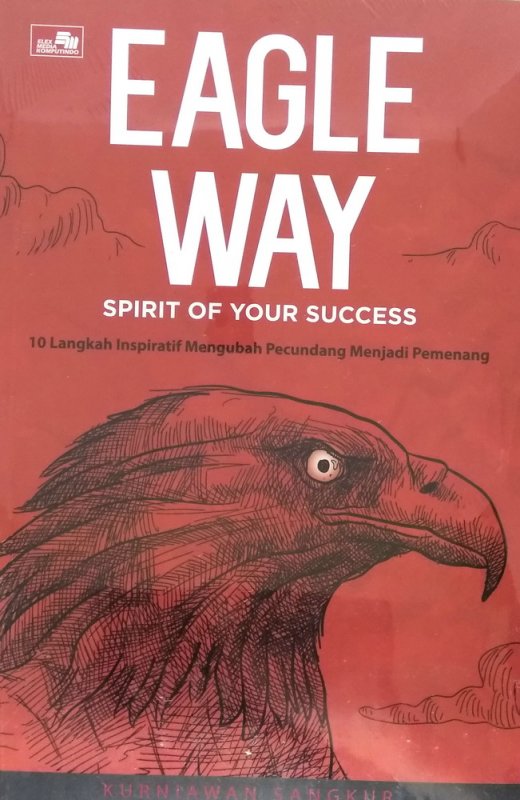 Eagle way : 10 langkah inspiratif mengubah pecundang menjadi pemenang