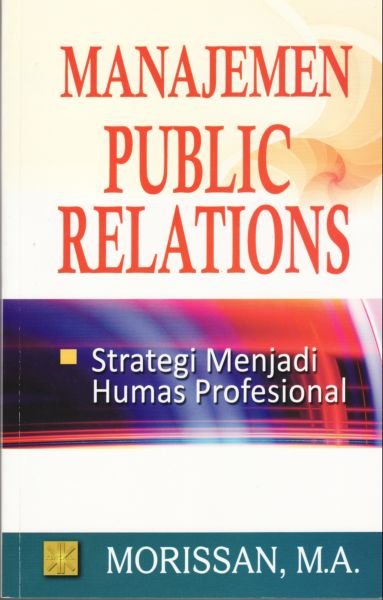 Manajemen Public Relations :  Strategi Menjadi Humas Profesional / Morissan