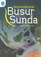 Seismotektonik Busur Sunda / editor, Hery Harjono