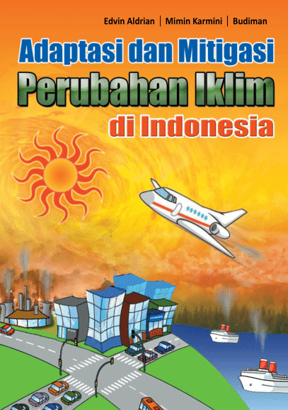 Adaptasi dan Mitigasi Perubahan Iklim di Indonesia / Edvin Aldrian