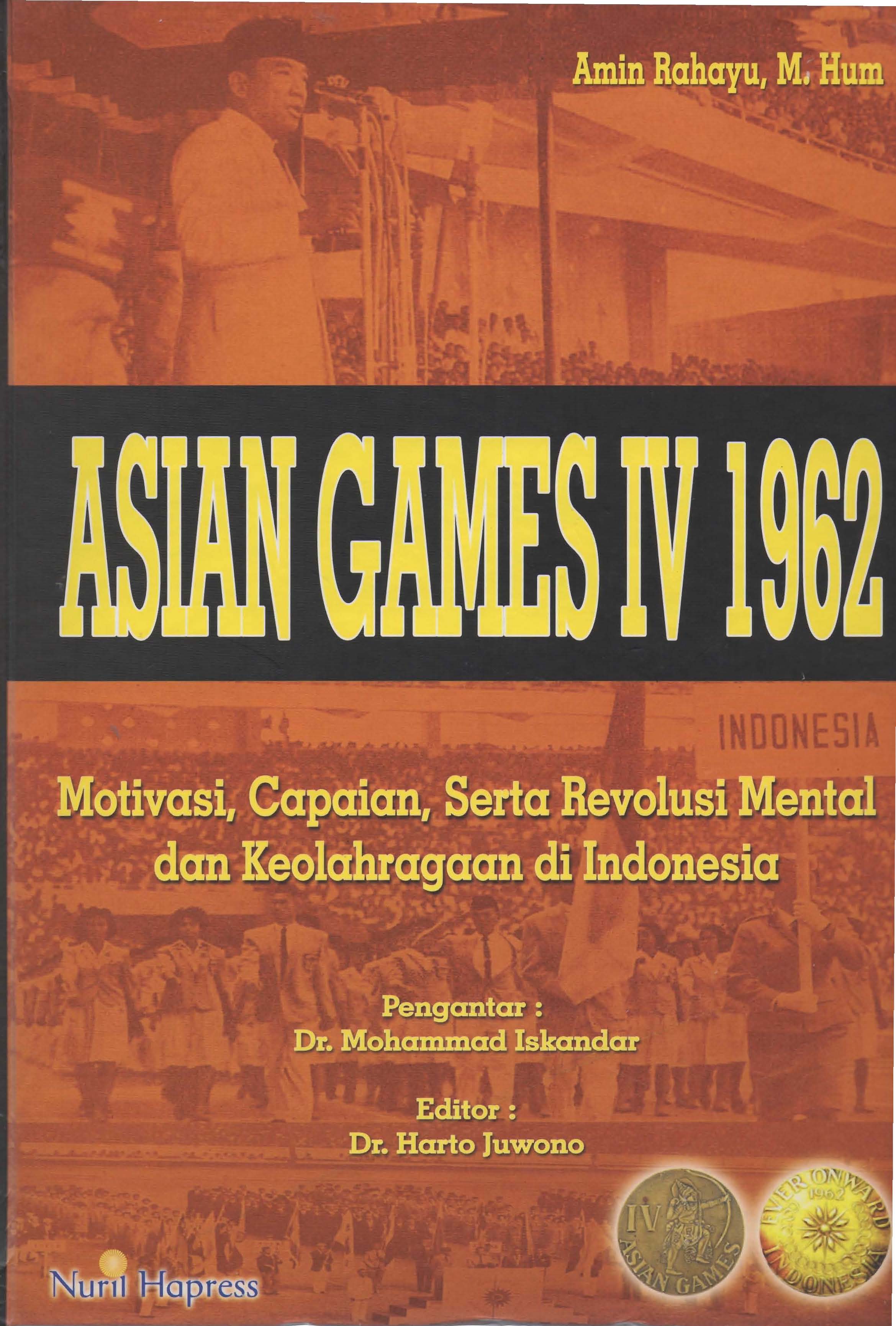 Asian Games IV 1962 : Motivasi, Capaian Serta Revolusi Mental dan Keolahragaan di Indonesia / Amin Rahayu
