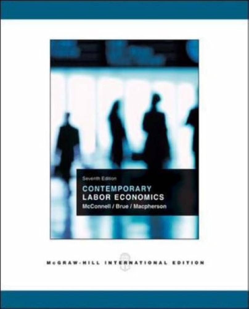 Contemporary labor economics / Campbell R. McConnell, Stanley L. Brue, David A. Macpherson