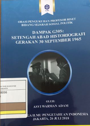 Dampak G30S : Setengah Abad Historiografi Gerakan 30 September 1965 / Asvi Warman Adam