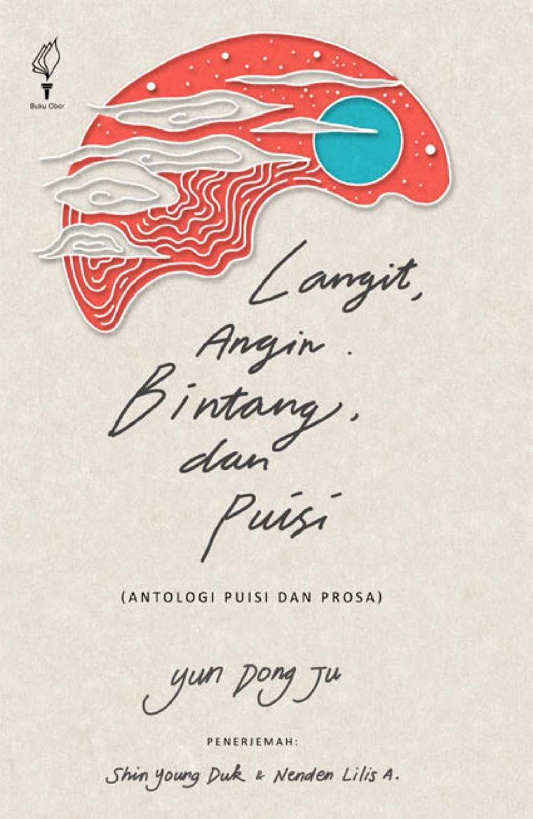 Langit, angin, bintang, dan puisi :  antologi puisi dan prosa / Yun Dong Ju; Penerjemah, Shin Young Duk, Nenden Lilis A.