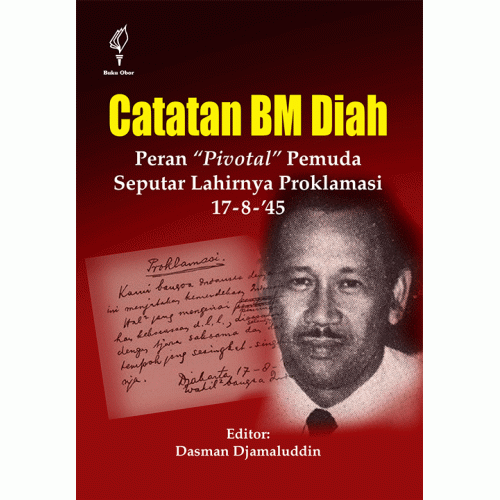 Catatan BM Diah : Peran "Pivotal" Pemuda Seputar Lahirnya Proklamasi 17-8-'45