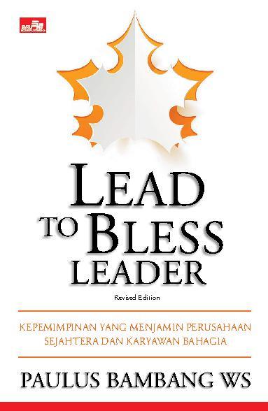 Lead to Bless Leader : Kepemimpinan yang menjamin perusahaan sejahtera dan karyawan bahagia